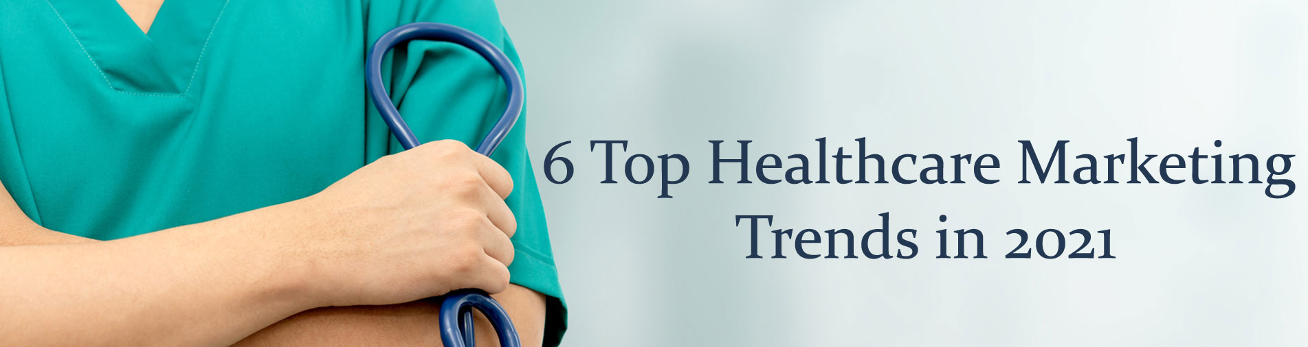 6 Top Healthcare Marketing Trends in 2021