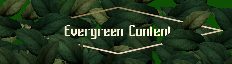 Best Ideas to Create Evergreen Content for Your Business