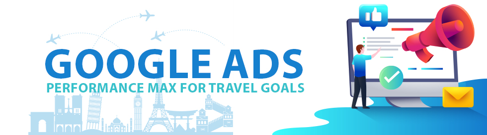 Google Ads Launches Performance Max for Travel Goals