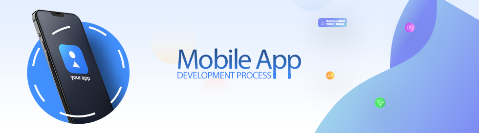 What Are the Key Steps in the Mobile App Development Process?
