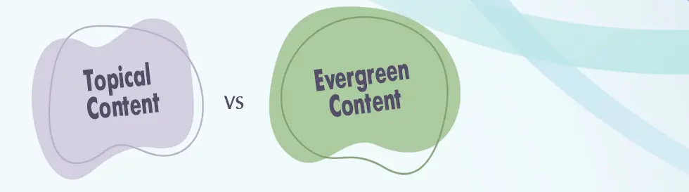 Topical Content vs. Evergreen Content