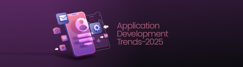 Application Development Trends to Watch in 2025