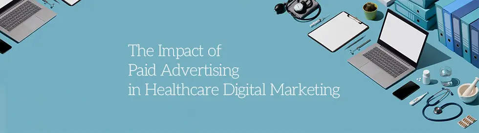 The Impact of Paid Advertising in Healthcare Digital Marketing Paid Advertising in Healthcare Digital Marketing