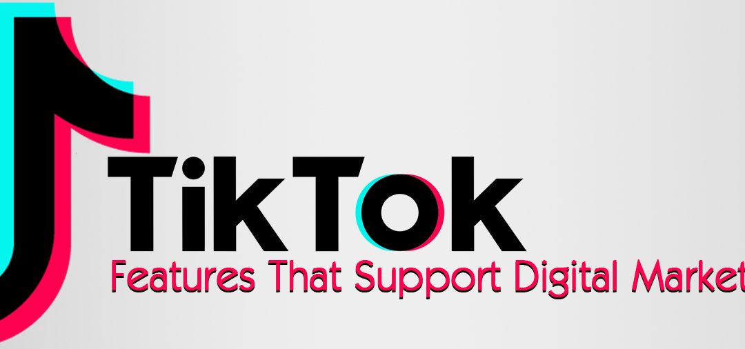 TikTok Features That Support Digital Marketing